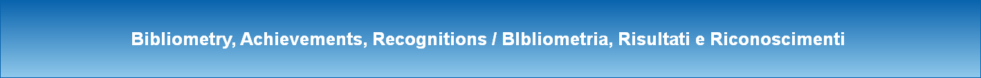 Bibliometry, Achievements, Recognitions / BIbliometria, Risultati e Riconoscimenti 